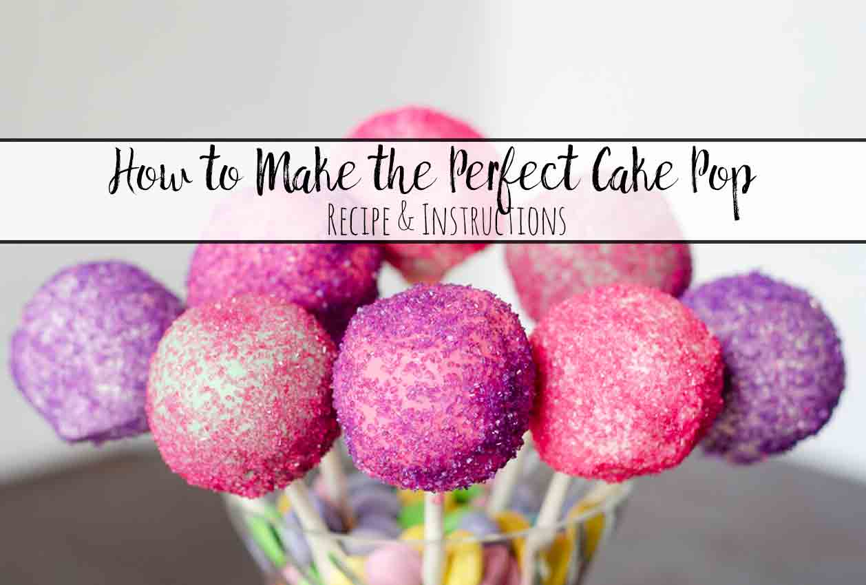 How to Make Perfect Cake Pops: Part 2- Recipe & Instructions