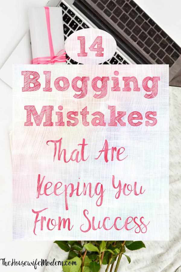 14 Blogging Mistakes That Are Keeping You From Success